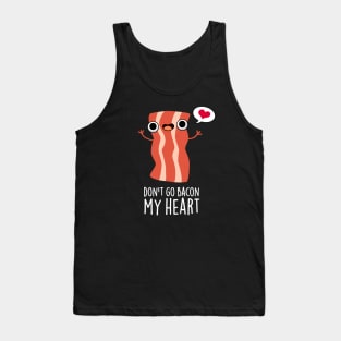 Don't Go Bacon My Heart Funny Bacon Food Pun Tank Top